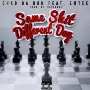 Chad Da Don - Same Shit Different Day Ft. Emtee